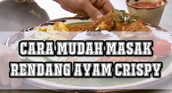 Cara Mudah Masak Rendang Ayam Crispy Cara Mudah Masak Rendang Ayam Crispy