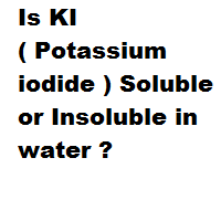 Is KI ( Potassium iodide ) Soluble or Insoluble in water ? Is KI ( Potassium iodide ) Soluble or Insoluble in water ?