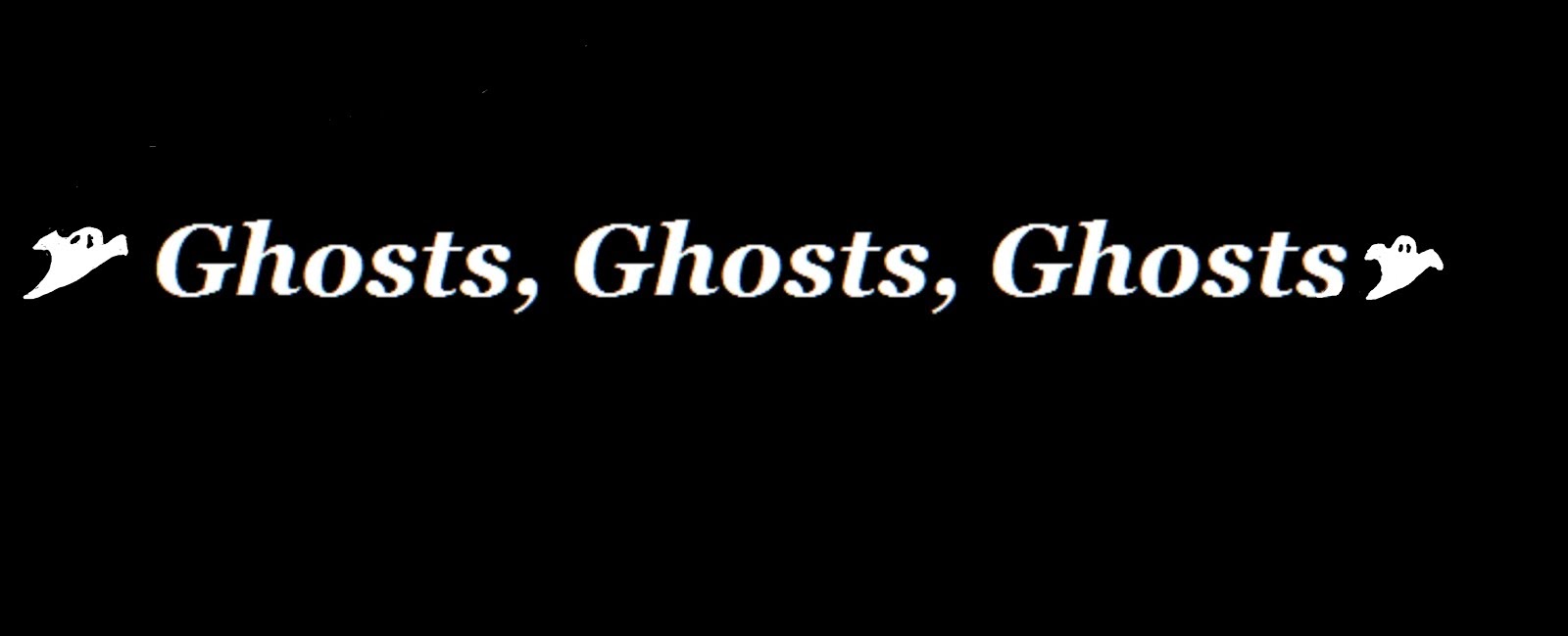 GHOSTS GHOSTS GHOSTS