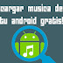 Cómo descargar música desde tu android totalmente gratis