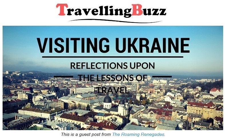http://travellingbuzz.com/visiting-ukraine-reflections-upon-lessons-travel/
