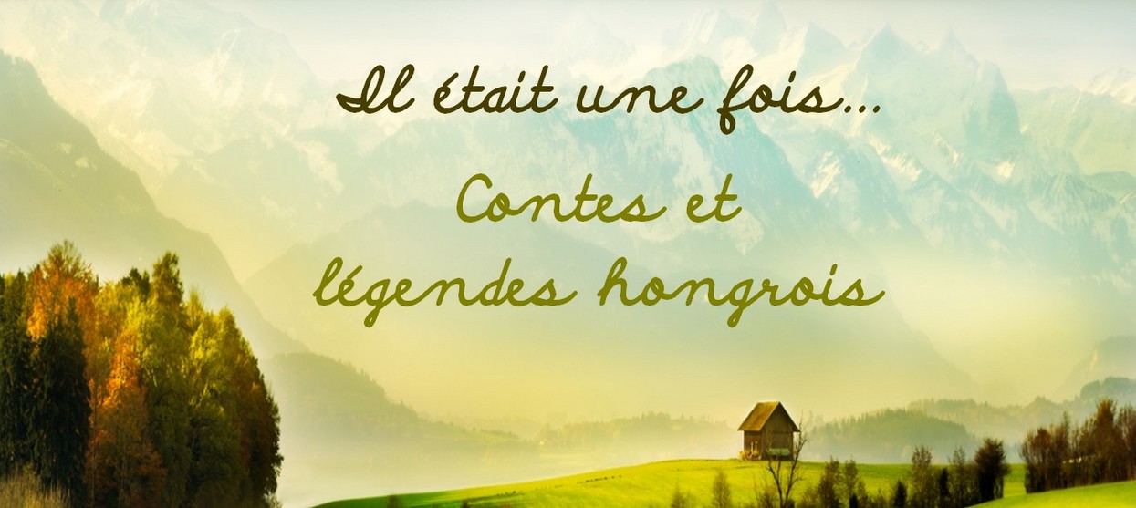 Il était une fois...Contes et légendes hongrois