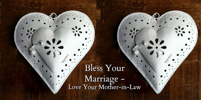 Bless Your Marriage—Love Your Mother-in-law - Practical and Spiritual Advice