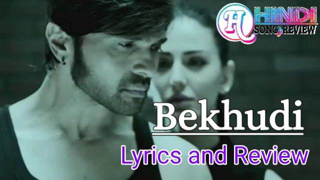 bekhudi lyrics and review