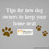 Tips For New Dog Owners To Keep Your Home Neat