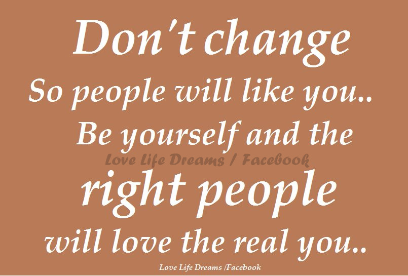 Love Life Dreams: Don't change so people will like you...