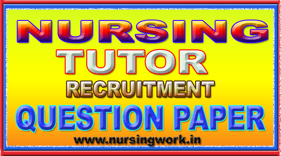 NURSING TUTOR RECRUITMENT EXAM QUESTION PAPER
