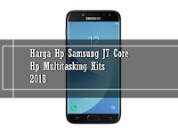 Harga Hp Samsung J7 Core, Hp Multitasking Hits 2018