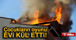 evde kalan çocuklar evi yaktı