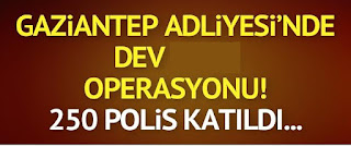 Gaziantep Adliyesinde Dev Operasyon
