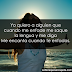 Yo quiero a alguien que cuando me enfade me saque la lengua y me diga Me encanta cuando te enfadas.