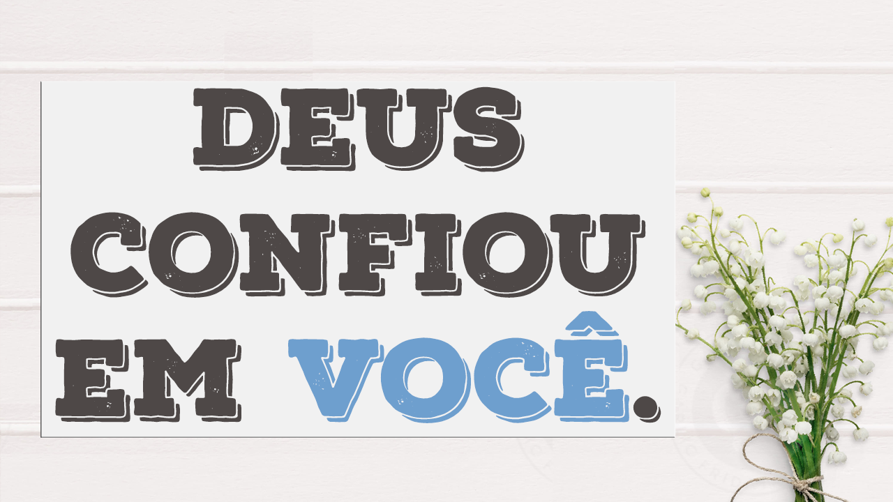 Deus Confiou Em Você