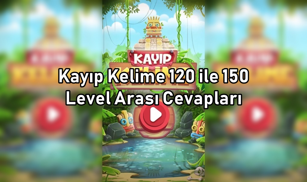 Kayıp Kelime 120 ile 150 Level Arası Cevapları Kayip Kelime 120 ile 150 Level Arasi Cevaplari
