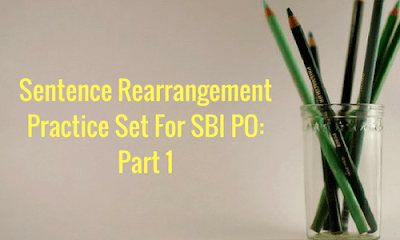 Sentence Rearrangement Practice Set For SBI PO: Part 1