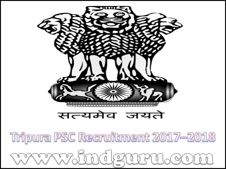 Tripura PSC Recruitment 2017–2018 Tripura PSC Recruitment
