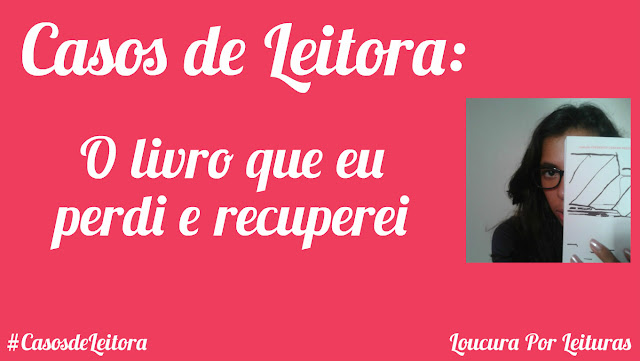 Casos de Leitora: 20 | O livro que eu perdi e recuperei