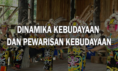 Dinamika Kebudayaan & Pewarisan Kebudayaan Dinamika Kebudayaan & Pewarisan Kebudayaan