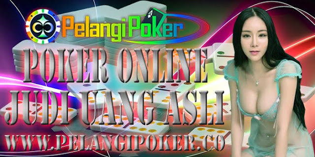 Poker-Online-Judi-Uang-Asli-Pelangi-Poker Poker-Online-Judi-Uang-Asli-Pelangi-Poker