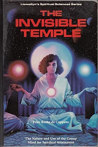The Invisible Temple: The Nature and Use of the Group Mind for Spiritual Attainment (Llewellyn's spiritual sciences series)