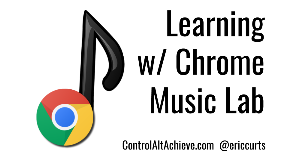 Control Alt Achieve: Learning Music, Art, Science, and more with Chrome Music Lab