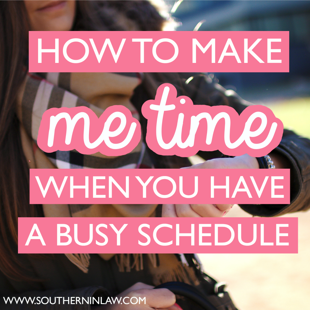 southern in law how to make me time when you have a busy schedule