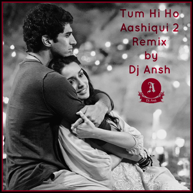 Sounds Of Dj Ansh: Tum Hi Ho - Aashiqui 2 Remix