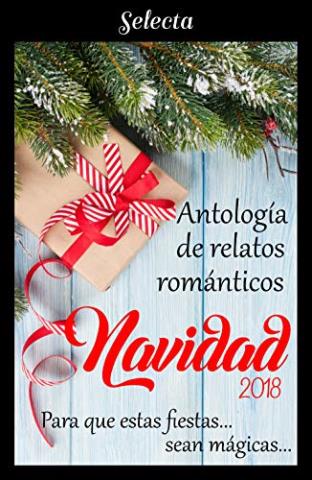 Antología de relatos románticos. Navidad 2018: Para que estas fiestas sean mágicas...