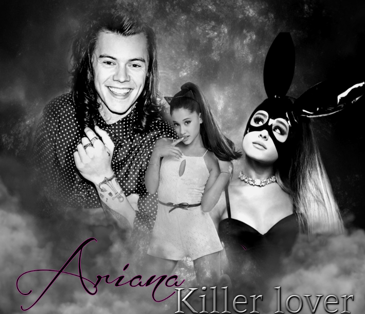 Ariana - Killer lover [Harry Styles Fanfiction] 