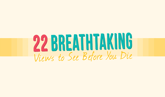 22 Breathtaking Views to See Before You Die