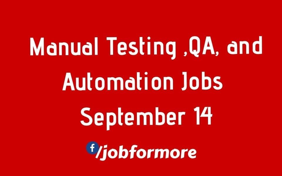 Manual Testing, QA, and Automation Jobs September 14 Jobformore
