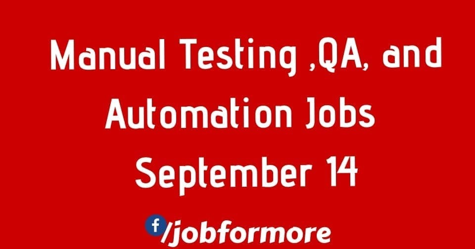 Manual Testing, QA, and Automation Jobs September 14 Jobformore