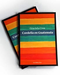 "Cordelia en Guatemala", 2da. edición, Editorial La liebre gris, 2013.