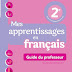 Guide du professeur: Mes apprentissages en français 2ème AEP (Edition Septembre 2018) Guide du professeur: Mes apprentissages en français 2ème AEP (Edition Septembre 2018)