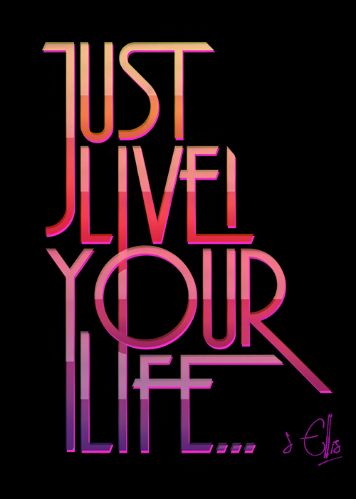 Live your Life. Just Live картинки. Live your Life Уфа. Just Living надпись красивая.
