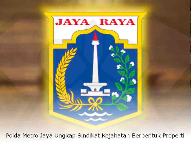 Polda Metro Jaya Ungkap Sindikat Kejahatan Berbentuk Properti Polda Metro Jaya Ungkap Sindikat Kejahatan Berbentuk Properti