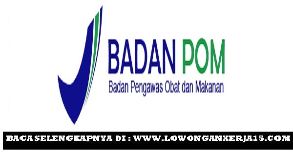 Rekrutmen Lowongan Terbaru Badan Pengawas Obat Dan Makanan Bpom Rekrutmen Lowongan Kerja Bulan Mei 2021