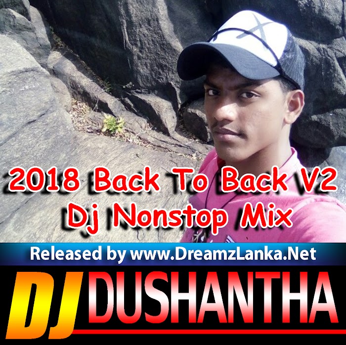 2018 Back To Back V2 Dj Nonstop Mix By Djz Dushantha