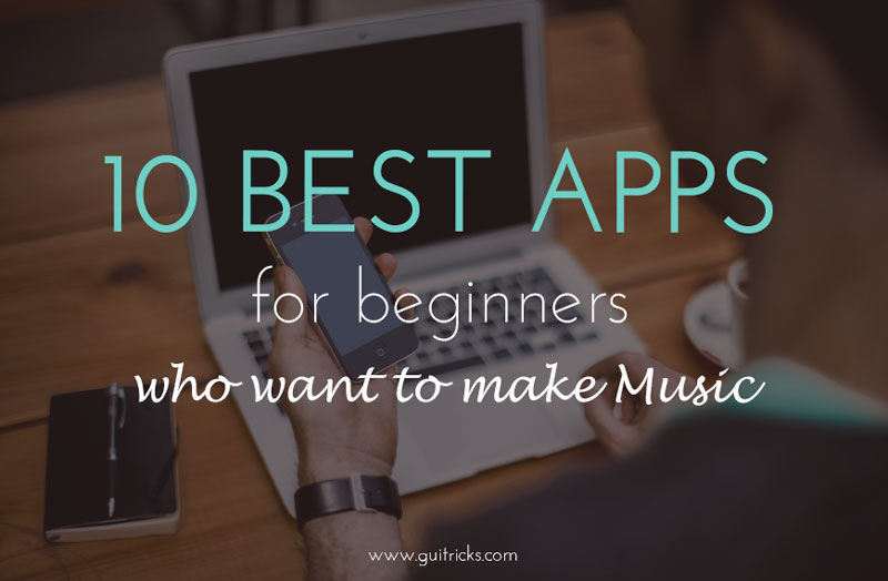 Apps For Beginners Who Want To Make Music