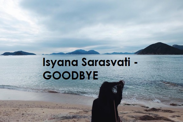 ISYANA SARASVATI GOODBYE LIRIK MUSIK LAGU YOUTUBE ISYANA SARASVATI GOODBYE LIRIK MUSIK LAGU YOUTUBE