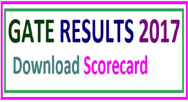 GATE 2017 Results, Download GATE Scorecard 2017, IIT Roorkee GATE Results 2017 GATE 2017 Results, Download GATE Scorecard 2017, IIT Roorkee GATE Results 2017