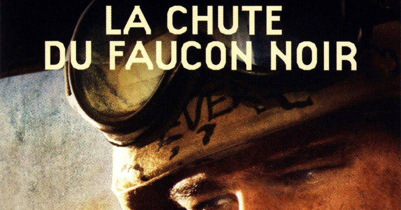 La Chute Du Faucon Noir Histoire Vrai Qritic: La Chute Du Faucon Noir