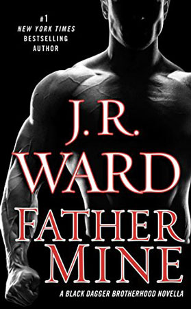 Book Review: Father Mine (Black Dagger Brotherhood #6.5) by J. R. Ward | About That Story