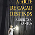 Porto Editora | "A Arte de Caçar Destinos" de Alberto S. Santos