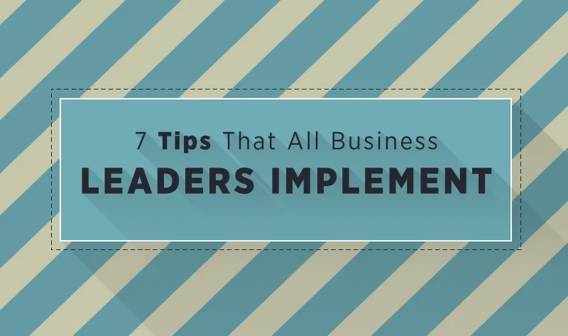 7 Tips That Successful Business Leaders Implement