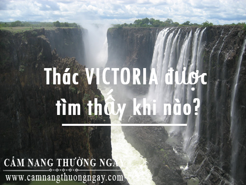 Thác Victoria được tìm thấy khi nào? Thác Victoria được tìm thấy khi nào?