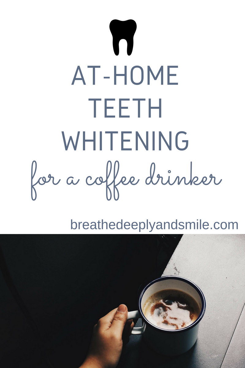 Breathe Deeply and Smile AtHome Teeth Whitening for a Coffee Drinker