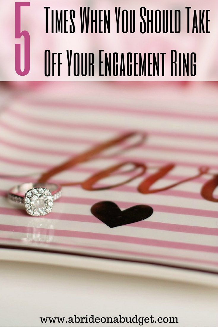 A Bride On A Budget 5 Times When You Should Take Off Your Engagement Ring