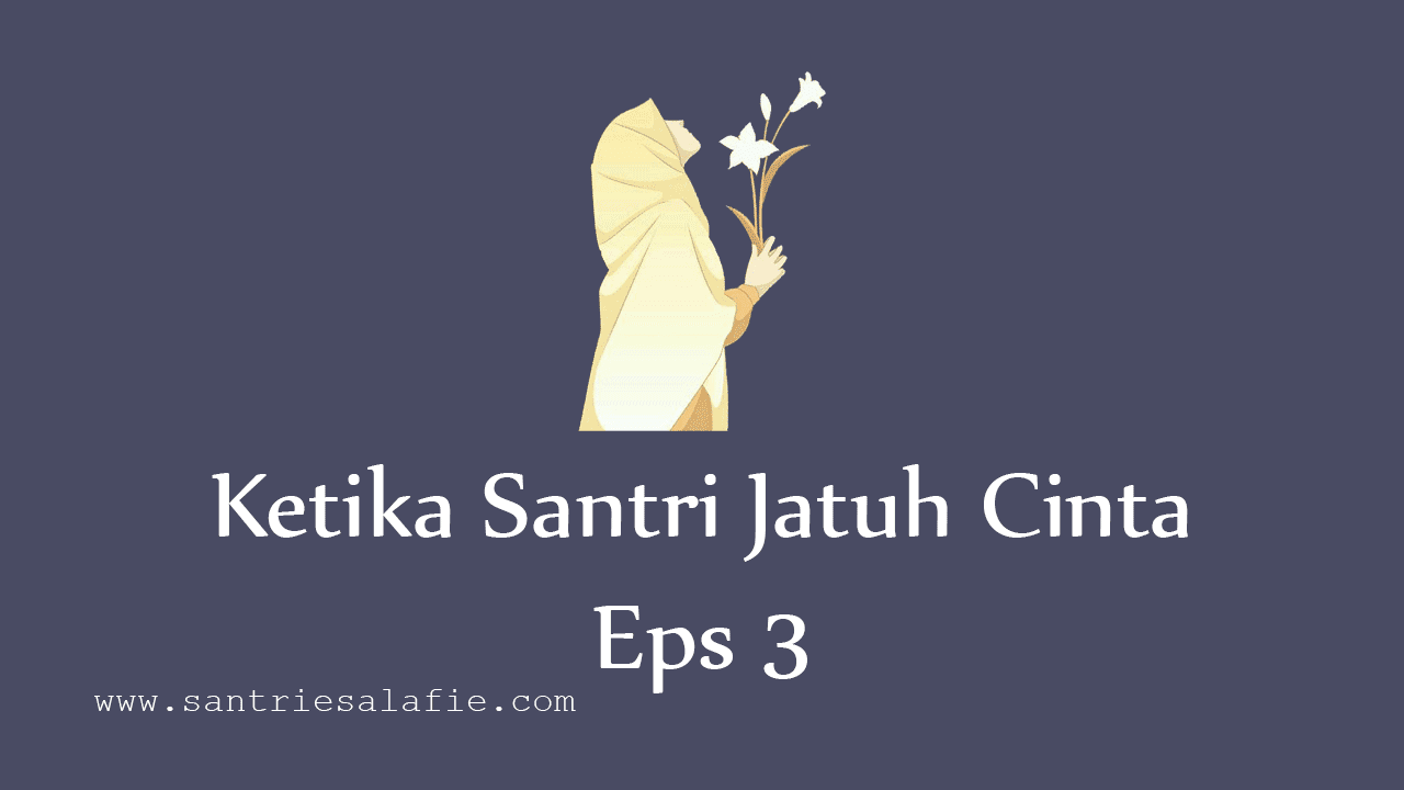 Ketika Santri Jatuh Cinta Eps 3 by Santrie Salafie