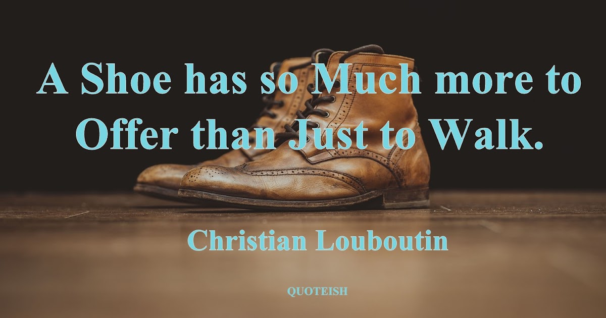 30+ Shoes Quotes - QUOTEISH