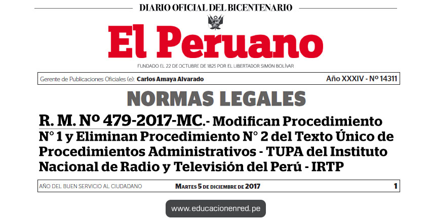 R. M. Nº 479-2017-MC - Modifican Procedimiento N° 1 y Eliminan Procedimiento N° 2 del Texto Único de Procedimientos Administrativos - TUPA del Instituto Nacional de Radio y Televisión del Perú - IRTP - www.cultura.gob.pe R. M. Nº 479-2017-MC - Modifican Procedimiento N° 1 y Eliminan Procedimiento N° 2 del Texto Único de Procedimientos Administrativos - TUPA del Instituto Nacional de Radio y Televisión del Perú - IRTP - www.cultura.gob.pe